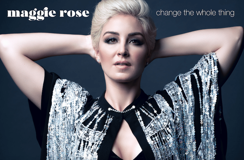 Maggie Rose Change The Whole Thing