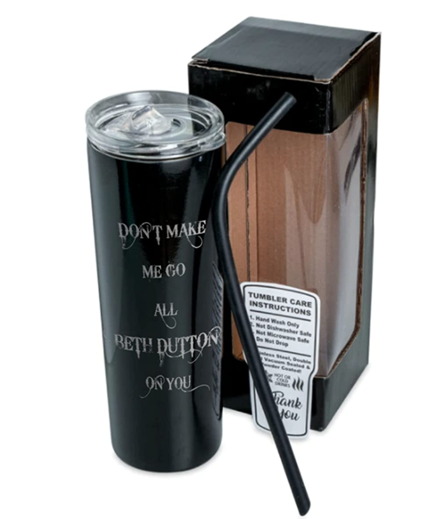 Yellowstone themed Don't make me go all Beth Dutton on you 20oz Powder coated, Double wall, Vacuum insulated tumbler by InkPonyArt MADE IN THE U.S.A