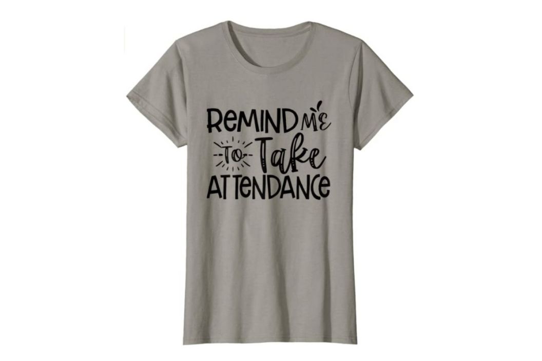 remind me to take attendance shirt